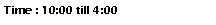 Text Box: Time : 10:00 till 4:00